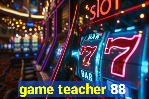 game teacher 88